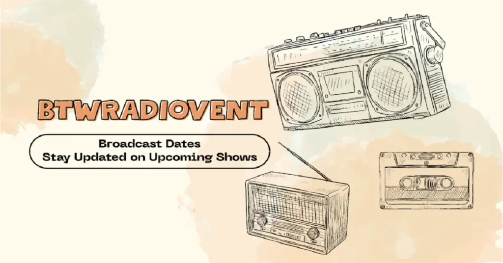 btwradiovent broadcast dates